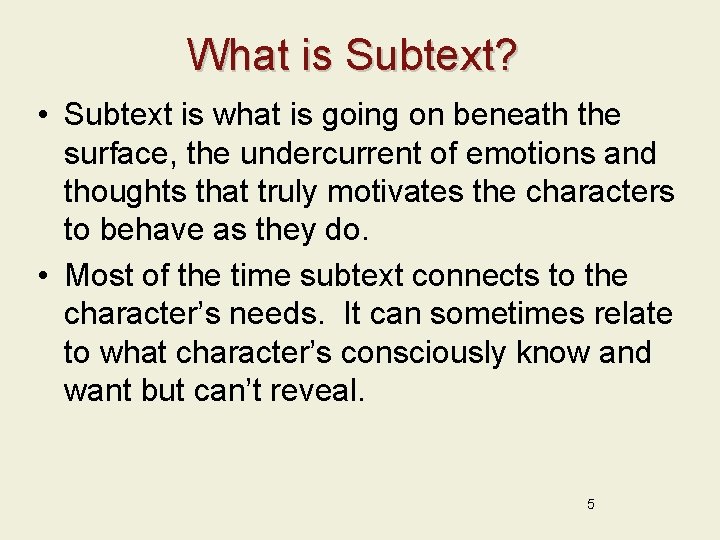 What is Subtext? • Subtext is what is going on beneath the surface, the