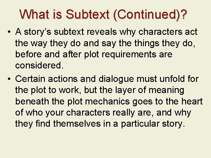 What is Subtext (Continued)? • A story’s subtext reveals why characters act the way