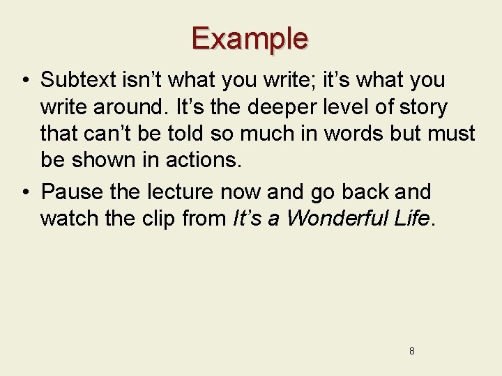 Example • Subtext isn’t what you write; it’s what you write around. It’s the