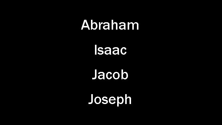 Abraham Isaac Jacob Joseph 