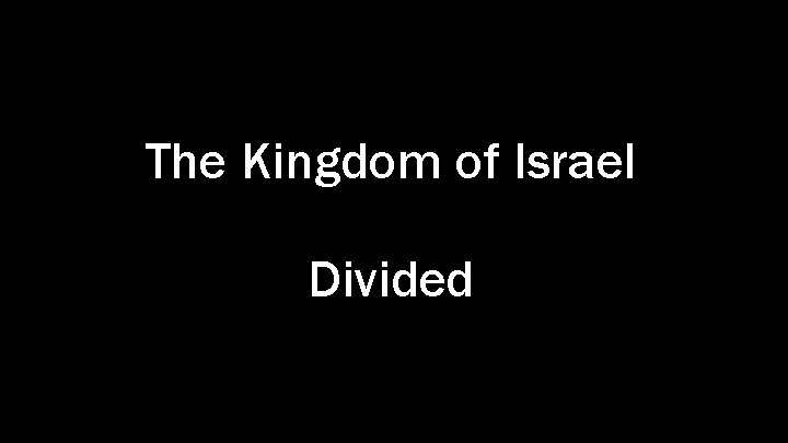 The Kingdom of Israel Divided 