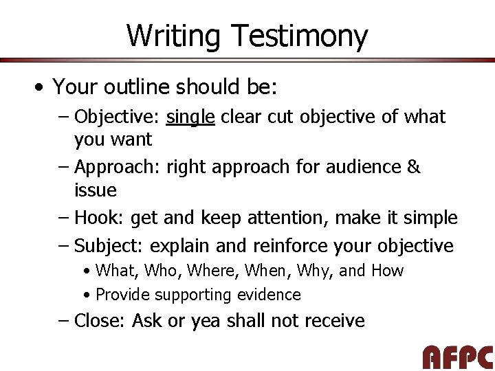 Writing Testimony • Your outline should be: – Objective: single clear cut objective of