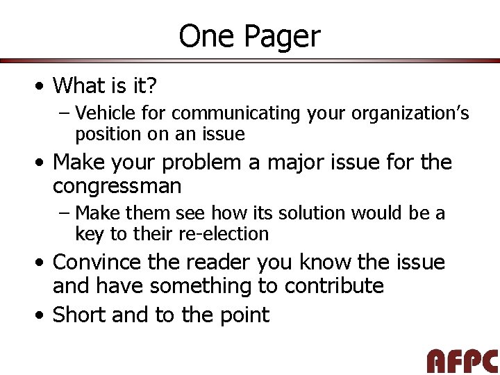 One Pager • What is it? – Vehicle for communicating your organization’s position on