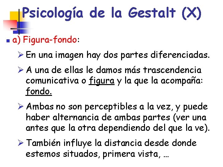 Psicología de la Gestalt (X) n a) Figura-fondo: Ø En una imagen hay dos