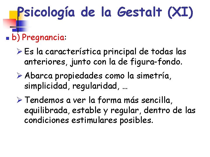 Psicología de la Gestalt (XI) n b) Pregnancia: Ø Es la característica principal de