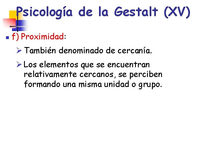 Psicología de la Gestalt (XV) n f) Proximidad: Ø También denominado de cercanía. Ø