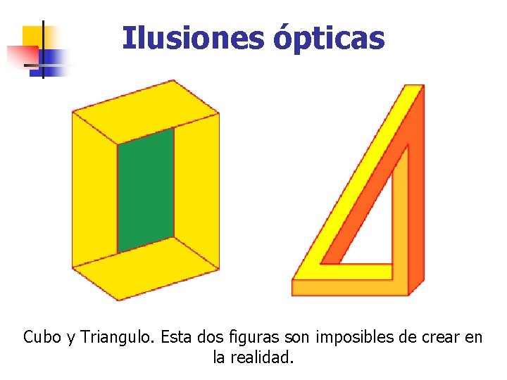 Ilusiones ópticas Cubo y Triangulo. Esta dos figuras son imposibles de crear en la