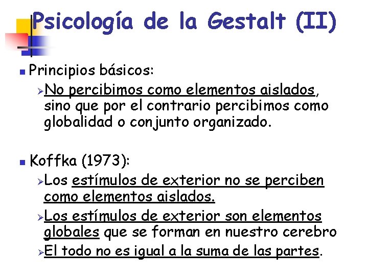 Psicología de la Gestalt (II) n n Principios básicos: ØNo percibimos como elementos aislados,