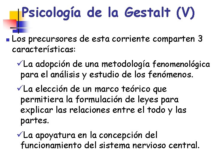 Psicología de la Gestalt (V) n Los precursores de esta corriente comparten 3 características: