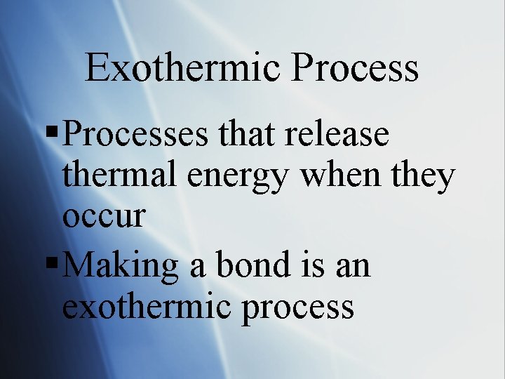 Exothermic Process § Processes that release thermal energy when they occur § Making a