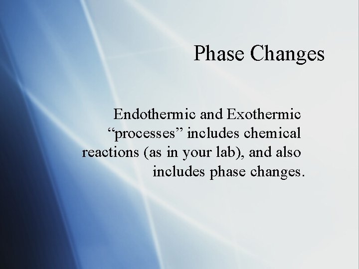 Phase Changes Endothermic and Exothermic “processes” includes chemical reactions (as in your lab), and