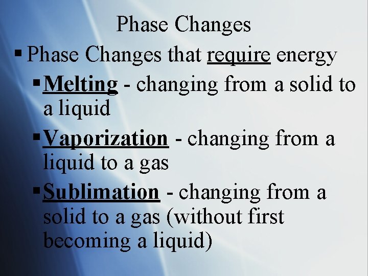Phase Changes § Phase Changes that require energy § Melting - changing from a