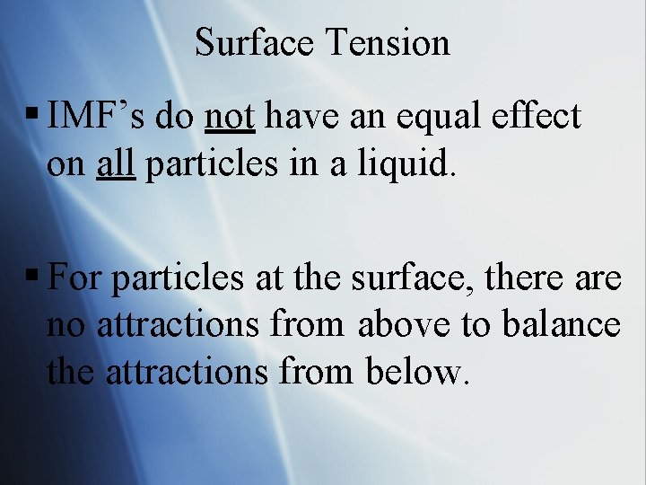 Surface Tension § IMF’s do not have an equal effect on all particles in