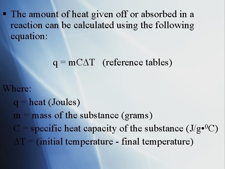 § The amount of heat given off or absorbed in a reaction can be