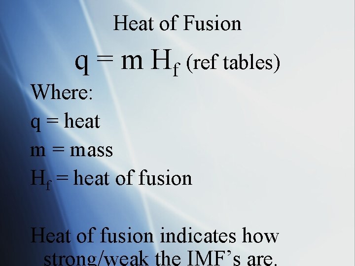 Heat of Fusion q = m Hf (ref tables) Where: q = heat m