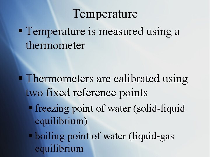 Temperature § Temperature is measured using a thermometer § Thermometers are calibrated using two