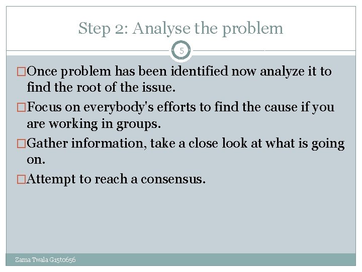 Step 2: Analyse the problem 5 �Once problem has been identified now analyze it Step 2: Analyse the problem 5 �Once problem has been identified now analyze it