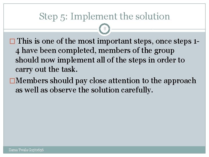 Step 5: Implement the solution 8 � This is one of the most important Step 5: Implement the solution 8 � This is one of the most important
