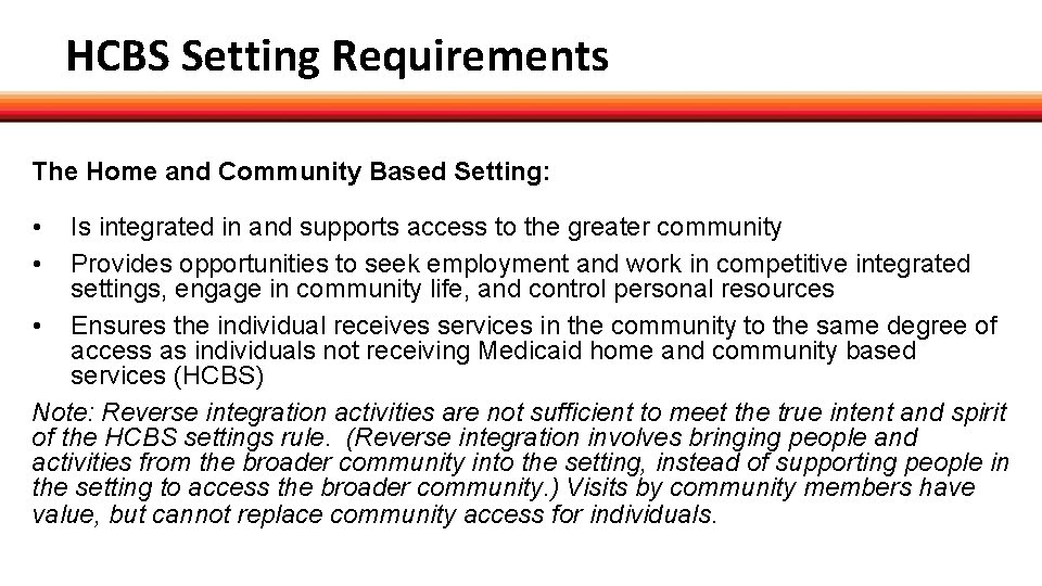 HCBS Setting Requirements The Home and Community Based Setting: • • Is integrated in