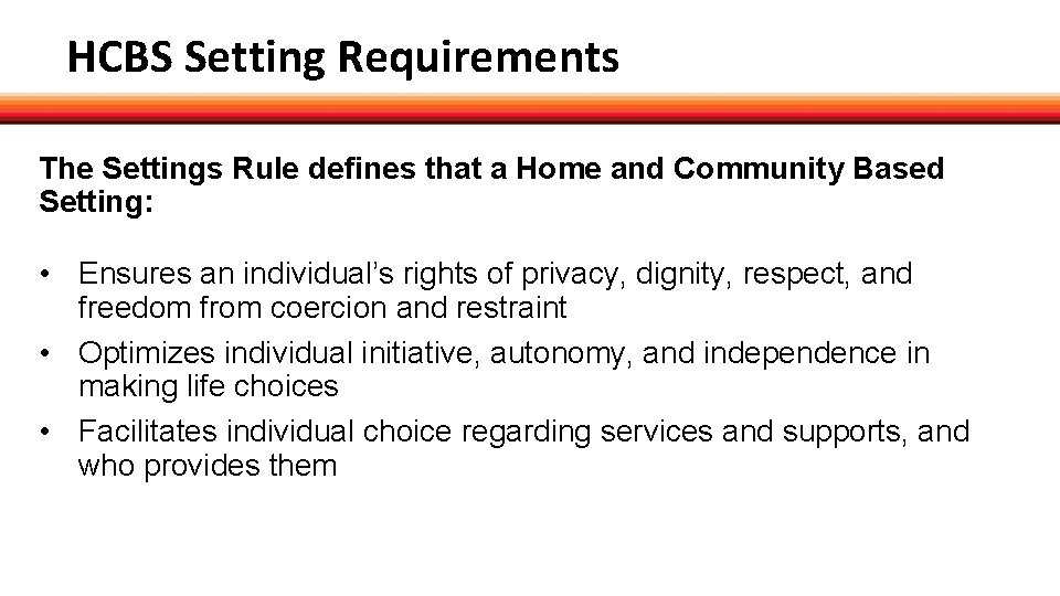 HCBS Setting Requirements The Settings Rule defines that a Home and Community Based Setting: