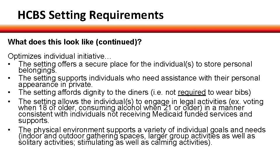HCBS Setting Requirements What does this look like (continued)? Optimizes individual initiative… • The