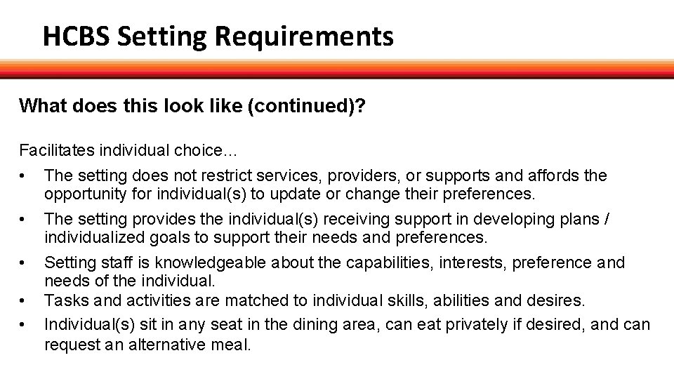 HCBS Setting Requirements What does this look like (continued)? Facilitates individual choice… • The