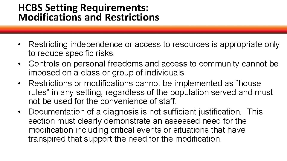 HCBS Setting Requirements: Modifications and Restrictions • Restricting independence or access to resources is