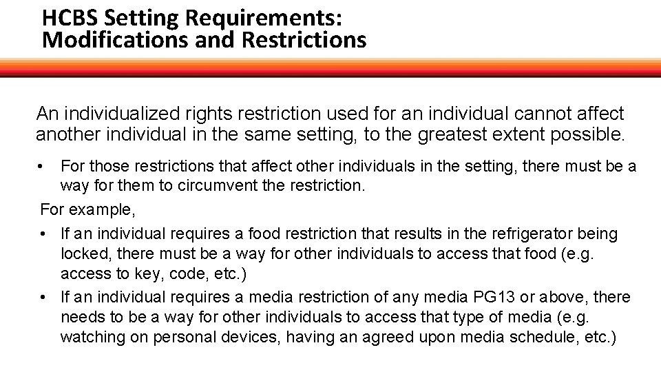HCBS Setting Requirements: Modifications and Restrictions An individualized rights restriction used for an individual