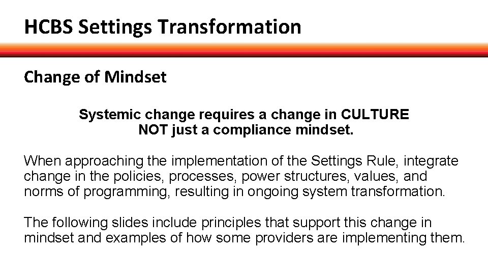 HCBS Settings Transformation Change of Mindset Systemic change requires a change in CULTURE NOT