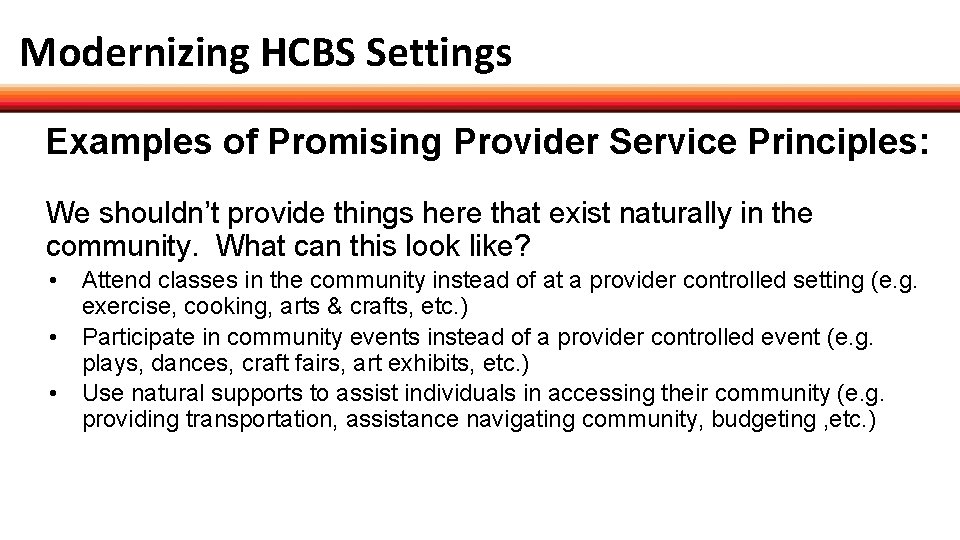 Modernizing HCBS Settings Examples of Promising Provider Service Principles: We shouldn’t provide things here