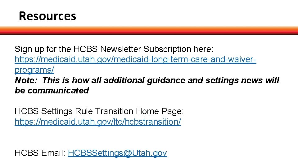 Resources Sign up for the HCBS Newsletter Subscription here: https: //medicaid. utah. gov/medicaid-long-term-care-and-waiverprograms/ Note: