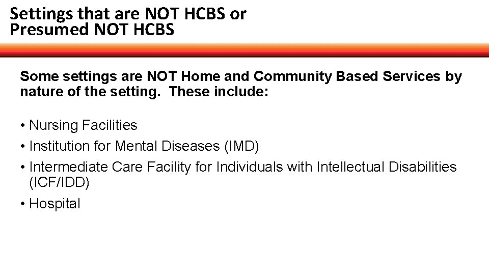 Settings that are NOT HCBS or Presumed NOT HCBS Some settings are NOT Home