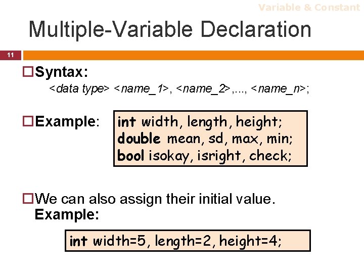 Variable & Constant Multiple-Variable Declaration 11 Syntax: <data type> <name_1>, <name_2>, . . . Variable & Constant Multiple-Variable Declaration 11 Syntax: <data type> <name_1>, <name_2>, . . .
