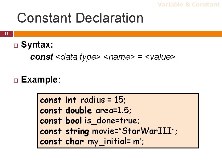 Variable & Constant Declaration 14 Syntax: const <data type> <name> = <value>; Example: const Variable & Constant Declaration 14 Syntax: const <data type> <name> = <value>; Example: const