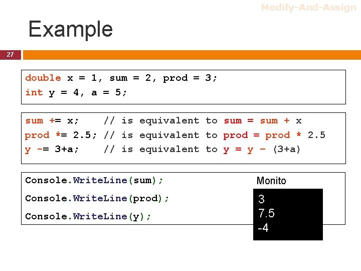 Modify-And-Assign Example 27 double x = 1, sum = 2, prod = 3; int Modify-And-Assign Example 27 double x = 1, sum = 2, prod = 3; int