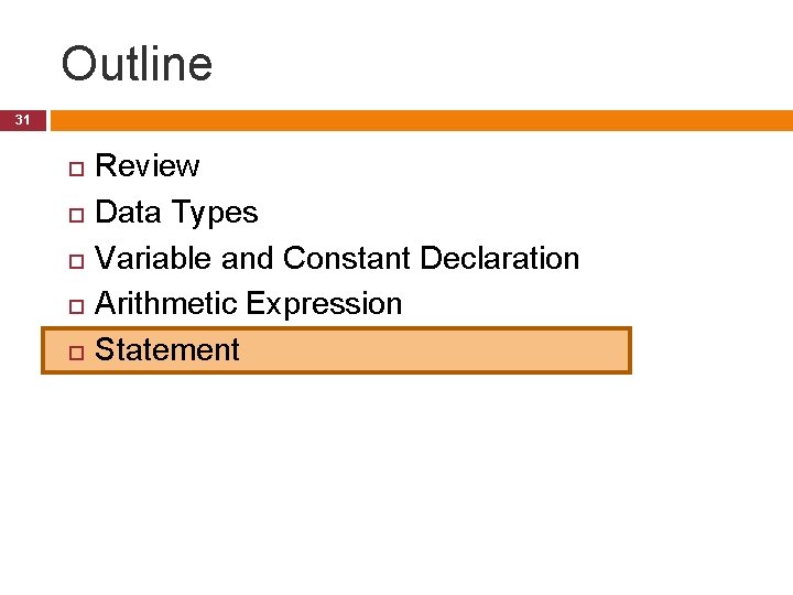 Outline 31 Review Data Types Variable and Constant Declaration Arithmetic Expression Statement Outline 31 Review Data Types Variable and Constant Declaration Arithmetic Expression Statement