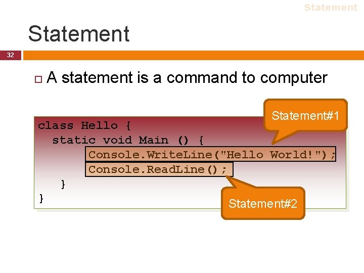 Statement 32 A statement is a command to computer Statement#1 class Hello { static Statement 32 A statement is a command to computer Statement#1 class Hello { static