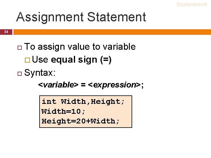 Statement Assignment Statement 34 To assign value to variable Use equal sign (=) Syntax: Statement Assignment Statement 34 To assign value to variable Use equal sign (=) Syntax: