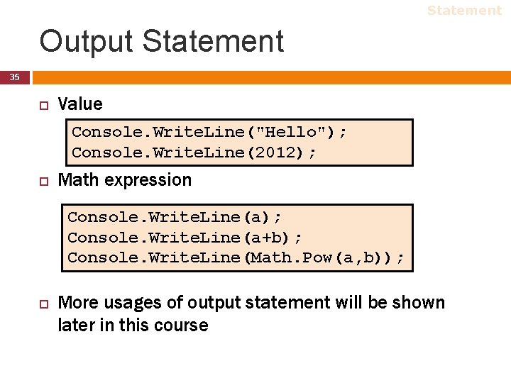 Statement Output Statement 35 Value Console. Write. Line("Hello"); Console. Write. Line(2012); Math expression Console. Statement Output Statement 35 Value Console. Write. Line("Hello"); Console. Write. Line(2012); Math expression Console.