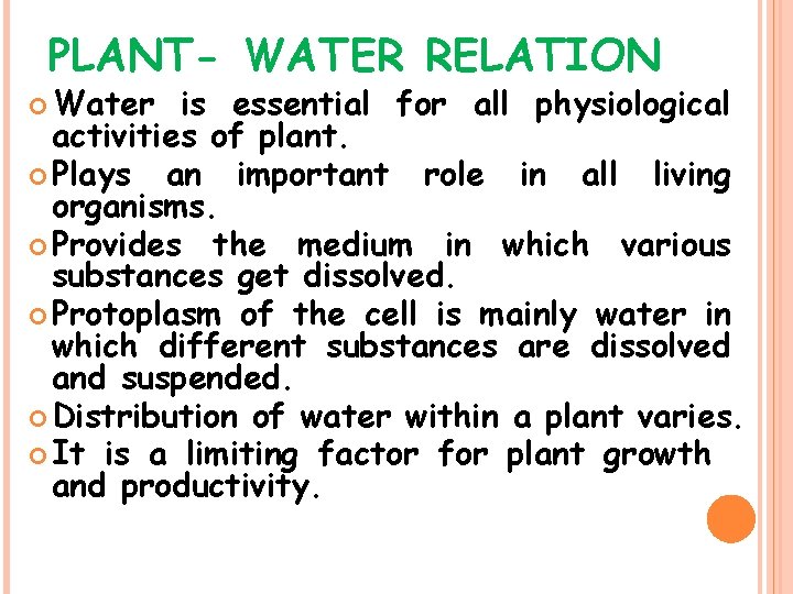 PLANT- WATER RELATION Water is essential for all physiological activities of plant. Plays an
