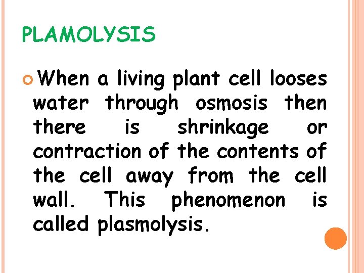 PLAMOLYSIS When a living plant cell looses water through osmosis then there is shrinkage