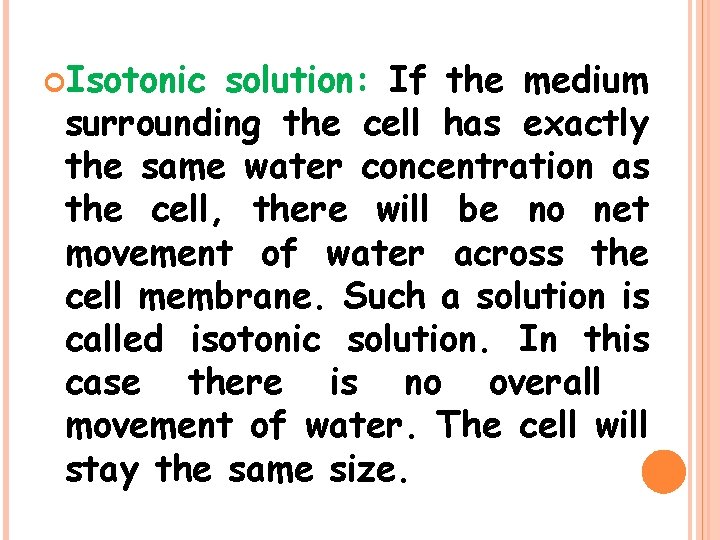  Isotonic solution: If the medium surrounding the cell has exactly the same water