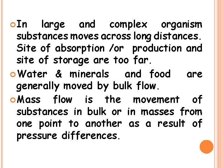  In large and complex organism substances moves across long distances. Site of absorption