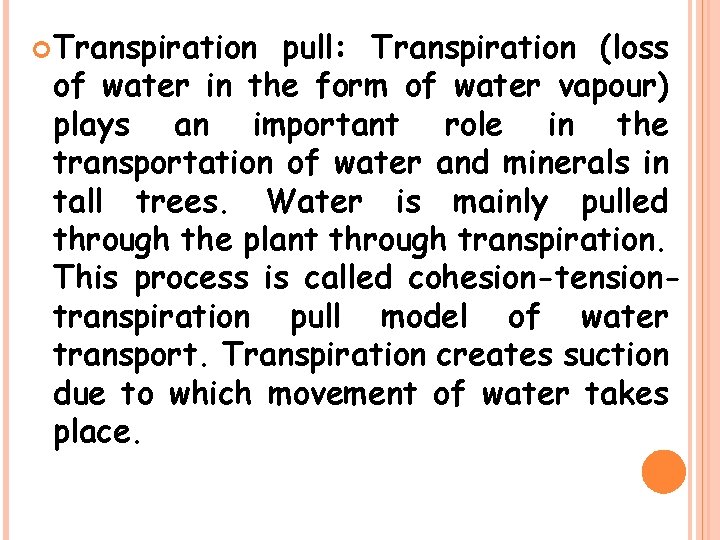  Transpiration pull: Transpiration (loss of water in the form of water vapour) plays