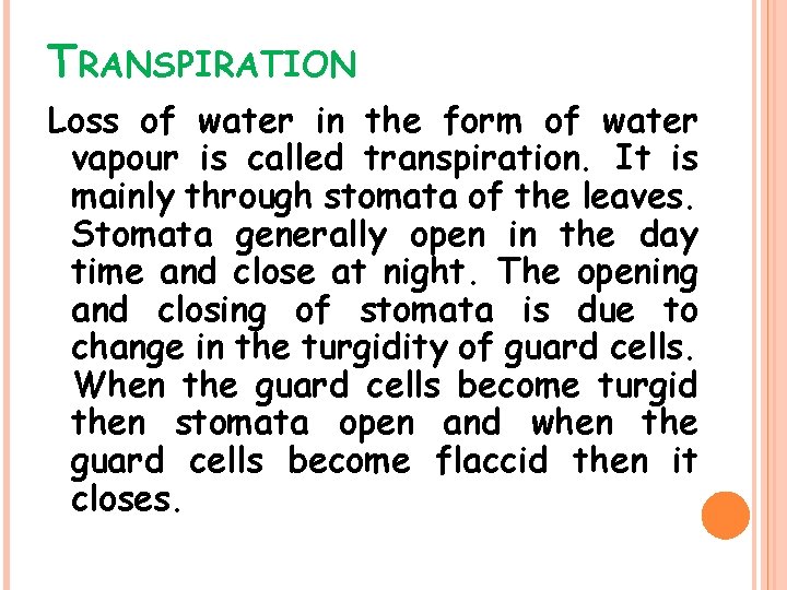 TRANSPIRATION Loss of water in the form of water vapour is called transpiration. It