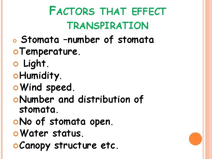 FACTORS THAT EFFECT TRANSPIRATION Stomata –number of stomata Temperature. Light. Humidity. Wind speed. Number