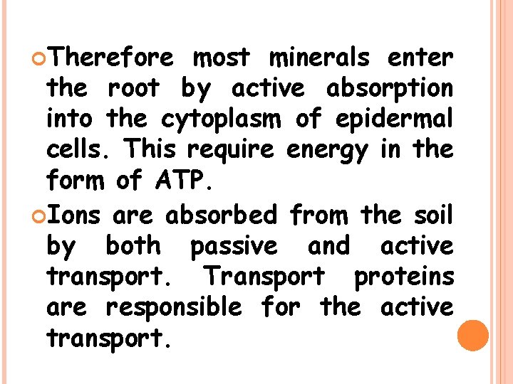  Therefore most minerals enter the root by active absorption into the cytoplasm of