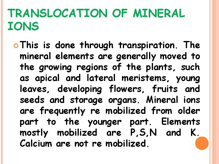 TRANSLOCATION OF MINERAL IONS This is done through transpiration. The mineral elements are generally