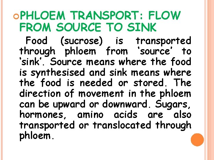  PHLOEM TRANSPORT: FLOW FROM SOURCE TO SINK Food (sucrose) is transported through phloem