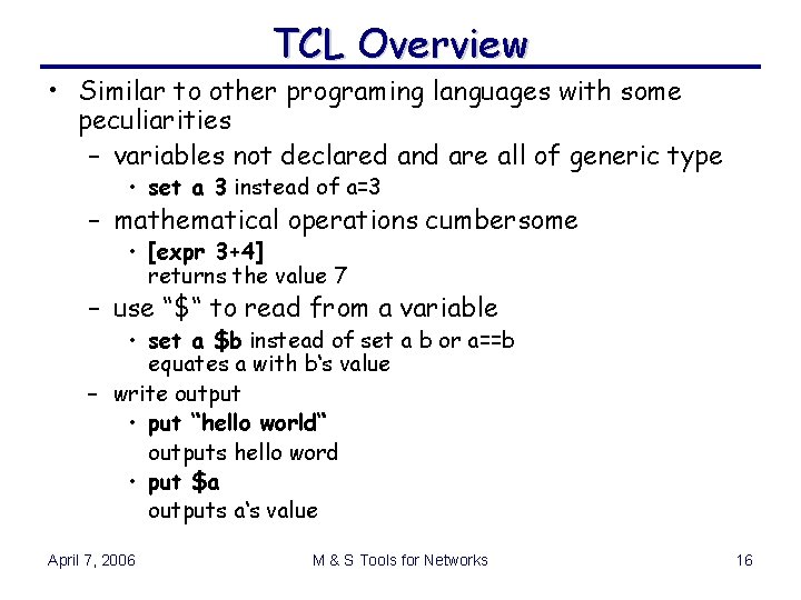 TCL Overview • Similar to other programing languages with some peculiarities – variables not TCL Overview • Similar to other programing languages with some peculiarities – variables not
